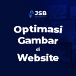 Featured image for Teknik Optimasi Gambar untuk Performa Website yang Lebih Cepat